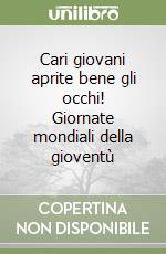 Cari giovani aprite bene gli occhi! Giornate mondiali della gioventù libro