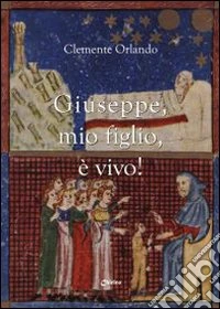 «Giuseppe, mio figlio, è vivo!»