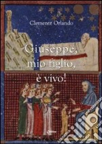 «Giuseppe, mio figlio, è vivo!» libro