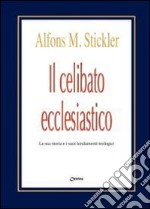 Il celibato ecclesiastico. La sua storia e i suoi fondamenti teologici