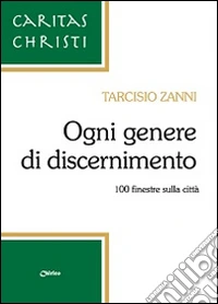 Ogni genere di discernimento. 100 finestre sulla città libro