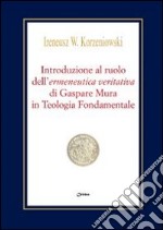 Introduzione al ruolo dell'«ermeneutica veritativa» di Gaspare Mura in Teologia Fondamentale libro