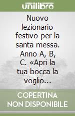 Nuovo lezionario festivo per la santa messa. Anno A, B, C. «Apri la tua bocca la voglio riempire» libro