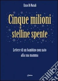 Cinque milioni di stelline spente. Lettere di un bambino non nato alla sua mamma libro