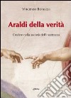 Araldi della verità. Credere nella società dell'incertezza libro