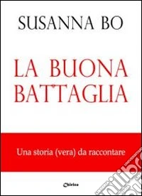 La buona battaglia. Una storia (vera) da raccontare libro