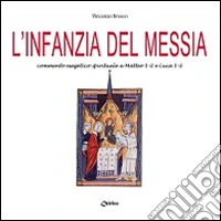 L'infanzia del Messia. Commento esegetico-spirituale a Matteo 1-2 e Luca 1-2 libro