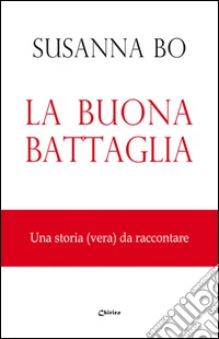 La buona battaglia. Una storia (vera) da raccontare libro