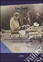 L'educatore Karol Wojtyla. Un metodo educativo per l'insegnamento della bioetica ai giovani libro