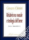 Relativismo morale e teologia del bene. Il senso cristiano dell'etica libro