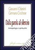 Dalla parola al silenzio. Antropologia e spiritualità libro