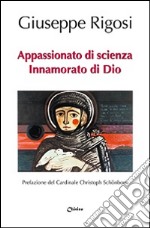 Appassionato di scienza, innamorato di Dio libro