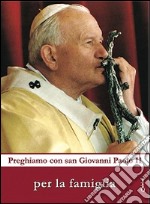 Preghiamo con san Giovanni Paolo II per la famiglia libro