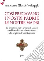 Così pregavano i nostri padri e le nostre madri. La preghiera nel Targum di Genesi e nella tradizione ebraica antica alle origini del cristianesimo libro