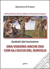 Ora vedono anche Dio con gli occhi del diavolo. Sedotti dal tentatore libro