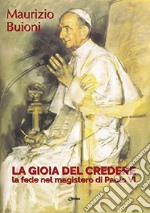 La gioia del credere. La fede nel magistero di Paolo VI libro