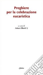 Preghiere per la celebrazione eucaristica libro