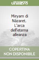 Miryam di Nàzaret. L'arca dell'eterna alleanza libro