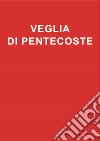 Veglia di Pentecoste libro di Elberti A. (cur.)