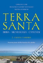 Terra Santa. Bibbia, archeologia, catechesi. Vol. 2: Galilea e Samaria libro