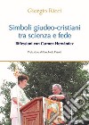 Simboli giudeo-cristiani tra scienza e fede. Riflessioni con Carmen Hernández libro di Ricci Giorgio