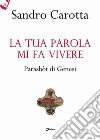 La tua parola mi fa vivere. Parashòt di Genesi libro di Carotta Sandro