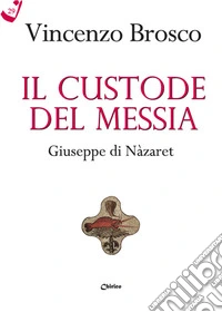 Il custode del Messia. Giuseppe di Nàzaret