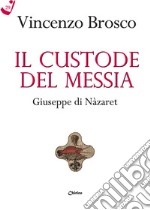 Il custode del Messia. Giuseppe di Nàzaret libro