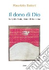 Il dono di Dio. Lo Spirito Santo, datore di vita eterna libro