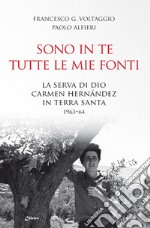 Sono in te tutte le mie fonti. La serva di Dio Carmen Hernández in Terra Santa 1963-64 libro