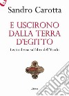 E uscirono dalla terra d'Egitto. Lectio divina sul libro dell'Esodo libro