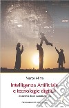 Intelligenza Artificiale e tecnologie digitali. Anatomia di un cambiamento libro