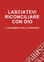 Lasciatevi riconciliare con Dio. Il sacramento della penitenza libro