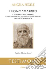 L'uomo smarrito. Il pensiero di Martin Buber come risposta alle esasperazioni esistenziali nella post modernità