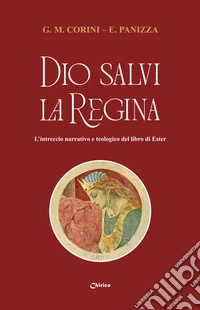 Dio salvi la regina. L'intreccio narrativo e teologico del libro di Ester libro