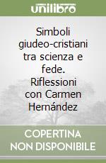 Simboli giudeo-cristiani tra scienza e fede. Riflessioni con Carmen Hernández libro