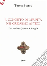 Il concetto di impurità nel giudaismo antico. Dai rotoli di Qumran ai Vangeli libro