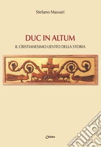 Duc in altum. Il Cristianesimo lievito della storia libro