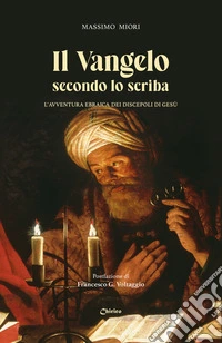 Il Vangelo secondo lo scriba. L'avventura ebraica dei discepoli di Gesù libro