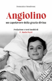 Angiolino un capolavoro della grazia divina libro