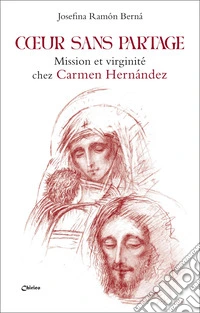 Coeur sans partage. Mission et virginité chez Carmen Hernández libro