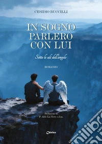 In sogno parlerò con lui. Sotto le ali dell'angelo libro