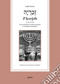Ze?arjâh 1-8 e 9-14. Una menôrah di visioni notturne e un'utopia messianica