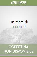 Un mare di antipasti