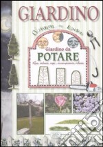 Giardino da potare. Rose; arbusti; siepi; arrampicanti; erbacee. Ediz. illustrata libro