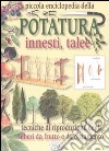 Piccola enciclopedia della potatura, innesti, talee. Tecniche di riproduzione degli alberi da frutto e da ornamento libro