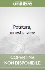 Potatura, innesti, talee