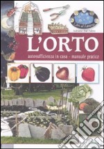 L'orto. Autosufficienza in casa. Manuale pratico. Ediz. illustrata