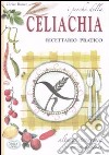 I perché della celiachia. Ricettario pratico. Alta gastronomia senza glutine libro