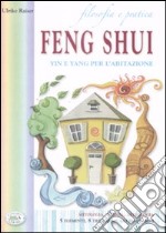 Filosofia e pratica. Feng shui. Yin e Yang per l'abitazione